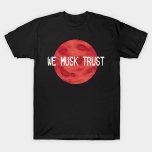 We Musk Trust | In Musk We Trust | Occupy Mars | Planet Mars T-Shirt